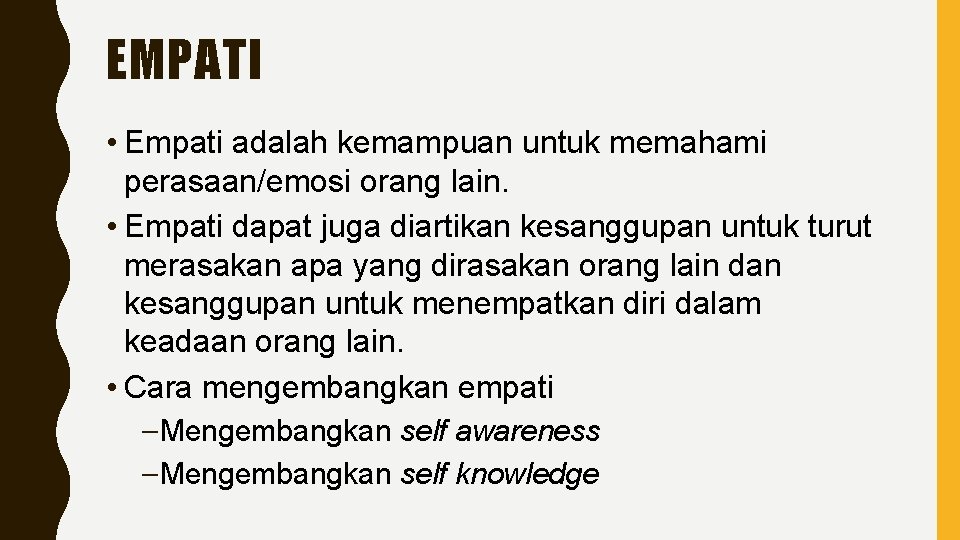 EMPATI • Empati adalah kemampuan untuk memahami perasaan/emosi orang lain. • Empati dapat juga