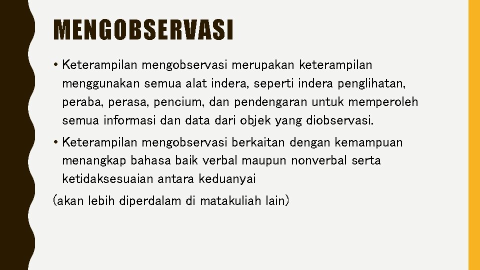 MENGOBSERVASI • Keterampilan mengobservasi merupakan keterampilan menggunakan semua alat indera, seperti indera penglihatan, peraba,