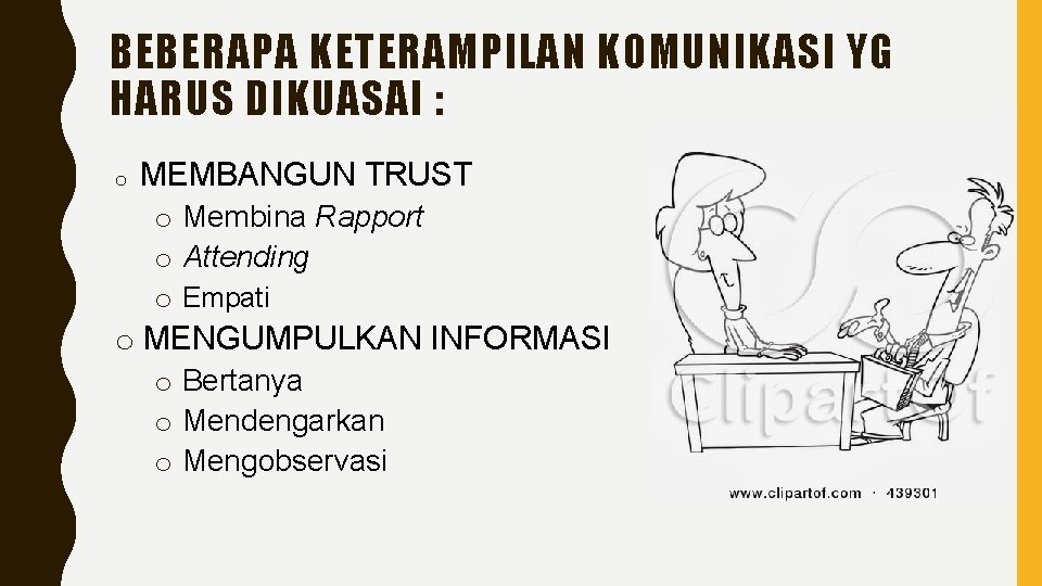 BEBERAPA KETERAMPILAN KOMUNIKASI YG HARUS DIKUASAI : o MEMBANGUN TRUST o Membina Rapport o