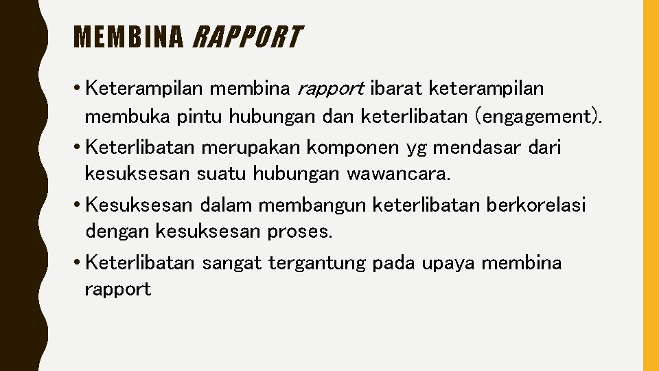 MEMBINA RAPPORT • Keterampilan membina rapport ibarat keterampilan membuka pintu hubungan dan keterlibatan (engagement).