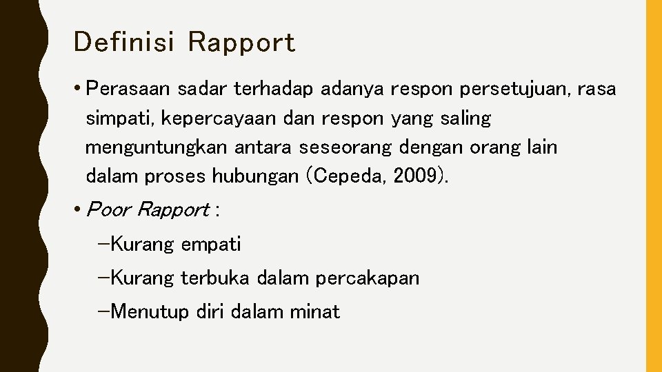 Definisi Rapport • Perasaan sadar terhadap adanya respon persetujuan, rasa simpati, kepercayaan dan respon