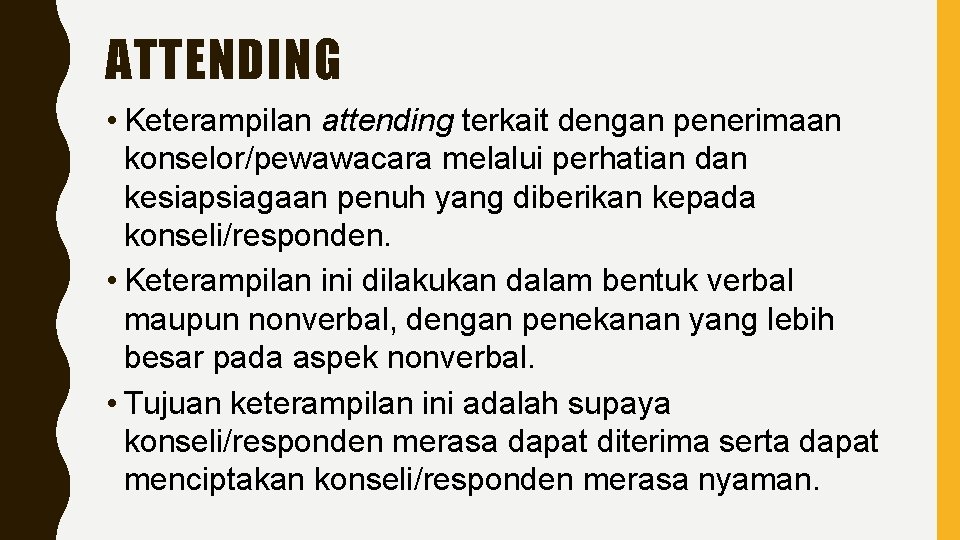 ATTENDING • Keterampilan attending terkait dengan penerimaan konselor/pewawacara melalui perhatian dan kesiapsiagaan penuh yang