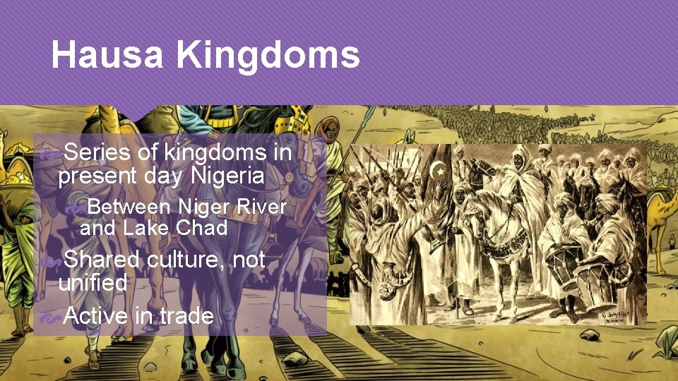 Hausa Kingdoms Series of kingdoms in present day Nigeria Between Niger River and Lake
