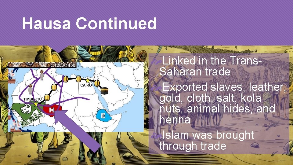 Hausa Continued Linked in the Trans. Saharan trade Exported slaves, leather, gold, cloth, salt,