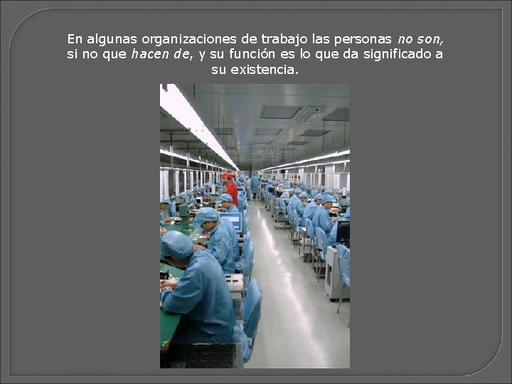 En algunas organizaciones de trabajo las personas no son, si no que hacen de,