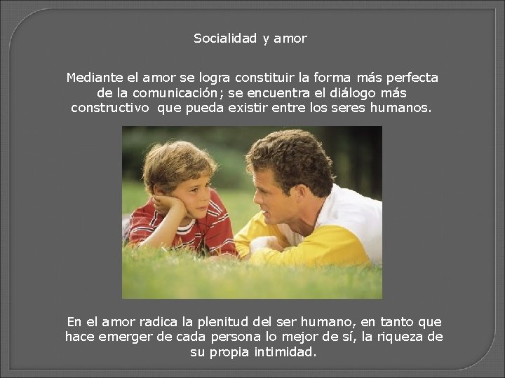 Socialidad y amor Mediante el amor se logra constituir la forma más perfecta de