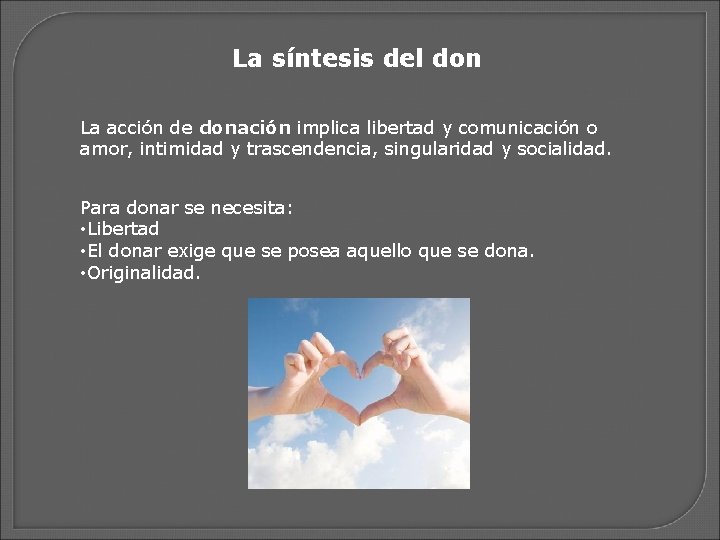 La síntesis del don La acción de donación implica libertad y comunicación o amor,