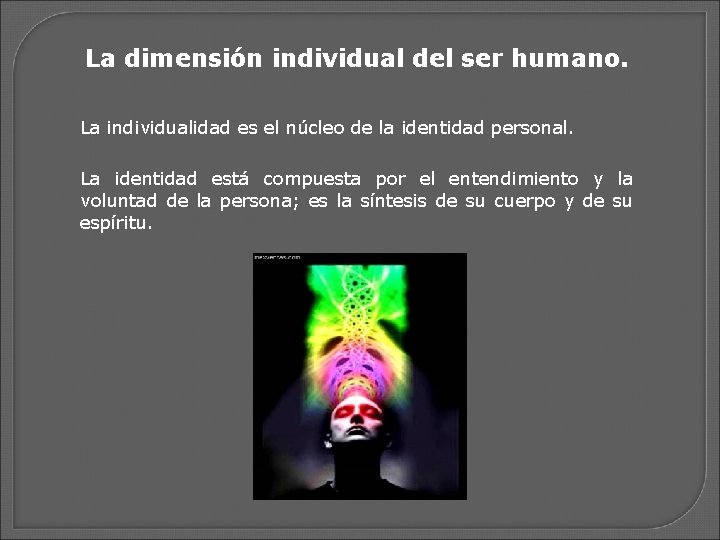 La dimensión individual del ser humano. La individualidad es el núcleo de la identidad