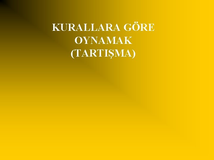 KURALLARA GÖRE OYNAMAK (TARTIŞMA) 