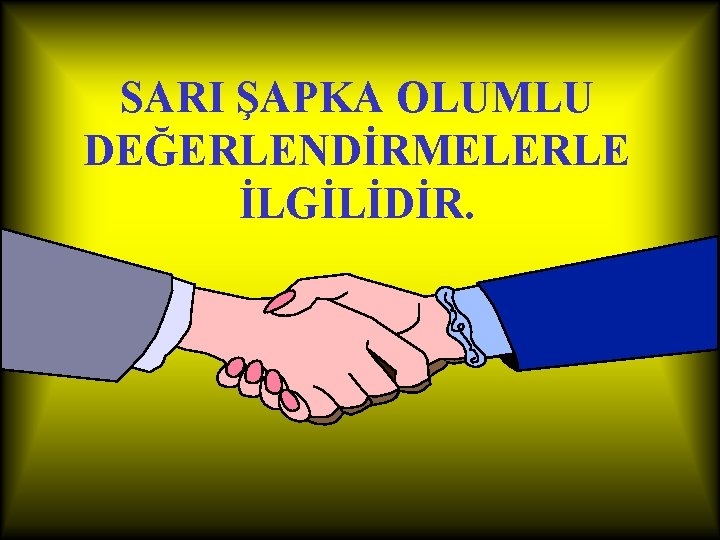 SARI ŞAPKA OLUMLU DEĞERLENDİRMELERLE İLGİLİDİR. 