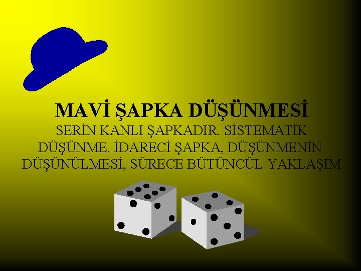 MAVİ ŞAPKA DÜŞÜNMESİ SERİN KANLI ŞAPKADIR. SİSTEMATİK DÜŞÜNME. İDARECİ ŞAPKA, DÜŞÜNMENİN DÜŞÜNÜLMESİ, SÜRECE BÜTÜNCÜL