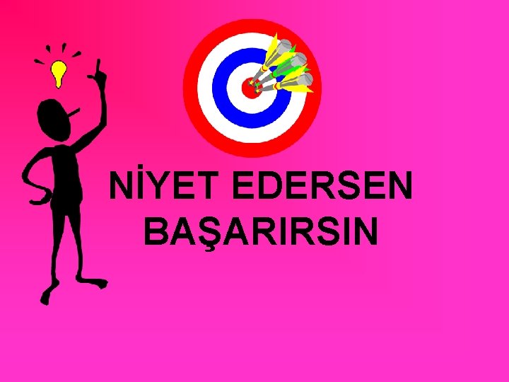 NİYET EDERSEN BAŞARIRSIN 