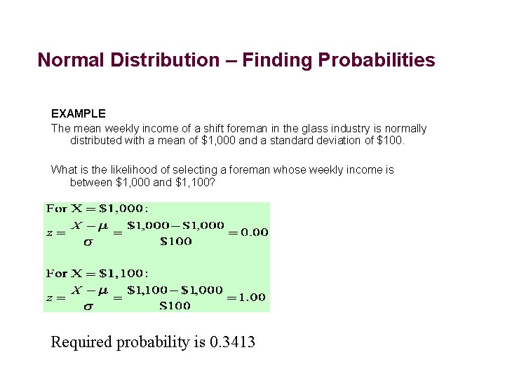 Normal Distribution – Finding Probabilities EXAMPLE The mean weekly income of a shift foreman Normal Distribution – Finding Probabilities EXAMPLE The mean weekly income of a shift foreman
