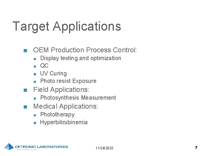 Target Applications OEM Production Process Control: Display testing and optimization QC UV Curing Photo