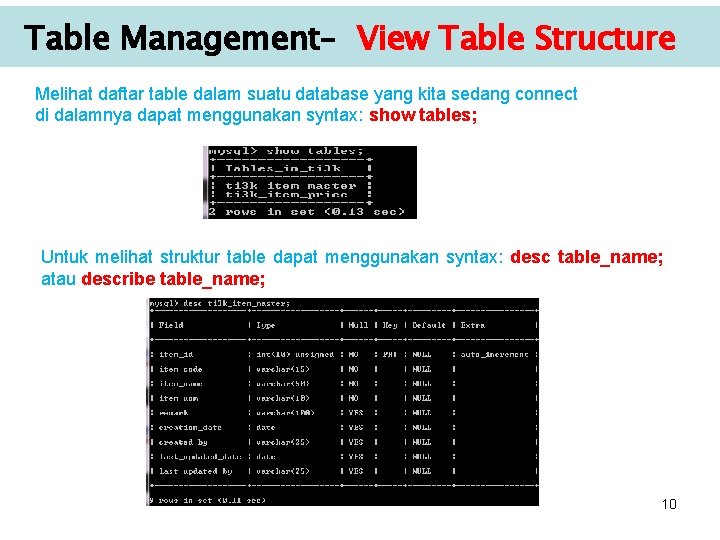 Table Management– View Table Structure Melihat daftar table dalam suatu database yang kita sedang Table Management– View Table Structure Melihat daftar table dalam suatu database yang kita sedang