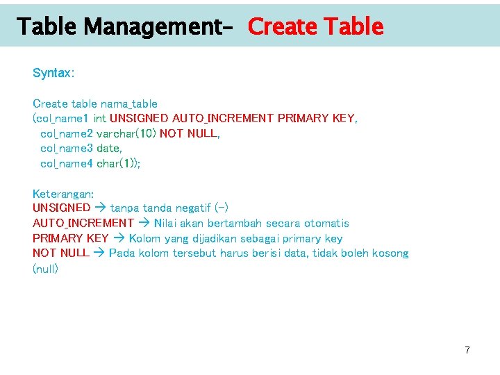 Table Management– Create Table Syntax: Create table nama_table (col_name 1 int UNSIGNED AUTO_INCREMENT PRIMARY Table Management– Create Table Syntax: Create table nama_table (col_name 1 int UNSIGNED AUTO_INCREMENT PRIMARY