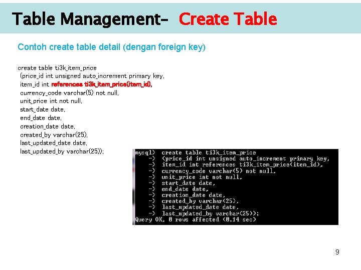 Table Management– Create Table Contoh create table detail (dengan foreign key) create table ti Table Management– Create Table Contoh create table detail (dengan foreign key) create table ti