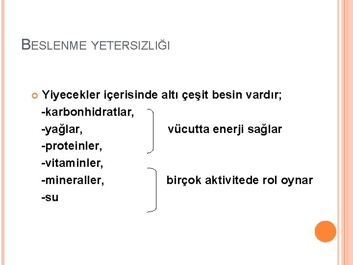BESLENME YETERSIZLIĞI Yiyecekler içerisinde altı çeşit besin vardır; -karbonhidratlar, -yağlar, vücutta enerji sağlar -proteinler,