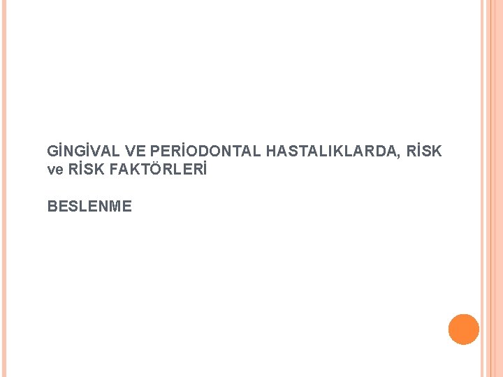 GİNGİVAL VE PERİODONTAL HASTALIKLARDA, RİSK ve RİSK FAKTÖRLERİ BESLENME 