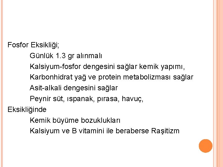 Fosfor Eksikliği; Günlük 1. 3 gr alınmalı Kalsiyum-fosfor dengesini sağlar kemik yapımı, Karbonhidrat yağ