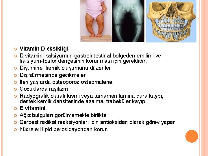  Vitamin D eksikliği D vitamini kalsiyumun gastrointestinal bölgeden emilimi ve kalsiyum-fosfor dengesinin korunması