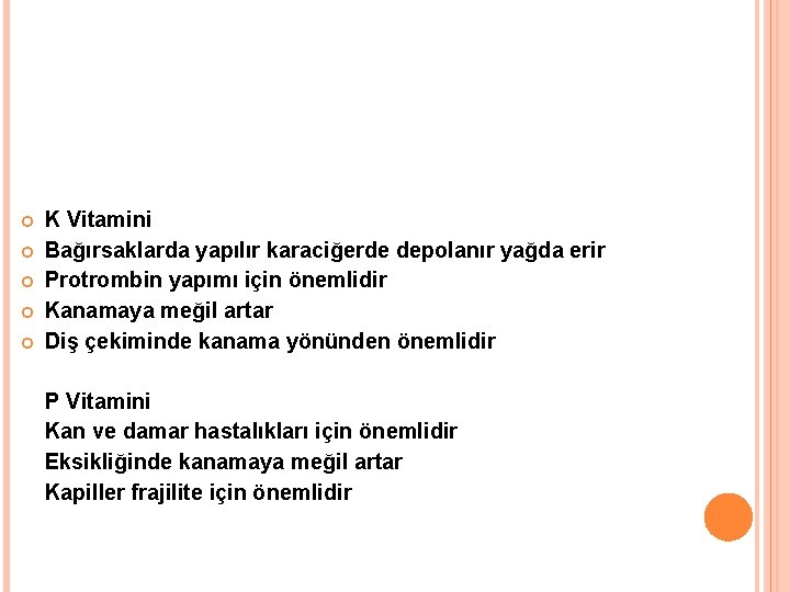  K Vitamini Bağırsaklarda yapılır karaciğerde depolanır yağda erir Protrombin yapımı için önemlidir Kanamaya