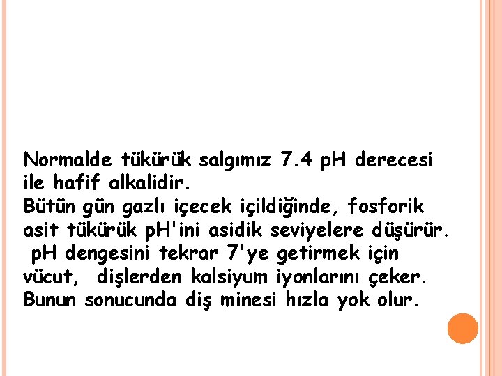 Normalde tükürük salgımız 7. 4 p. H derecesi ile hafif alkalidir. Bütün gazlı içecek