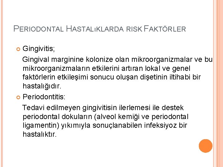 PERIODONTAL HASTALıKLARDA RISK FAKTÖRLER Gingivitis; Gingival marginine kolonize olan mikroorganizmalar ve bu mikroorganizmaların etkilerini