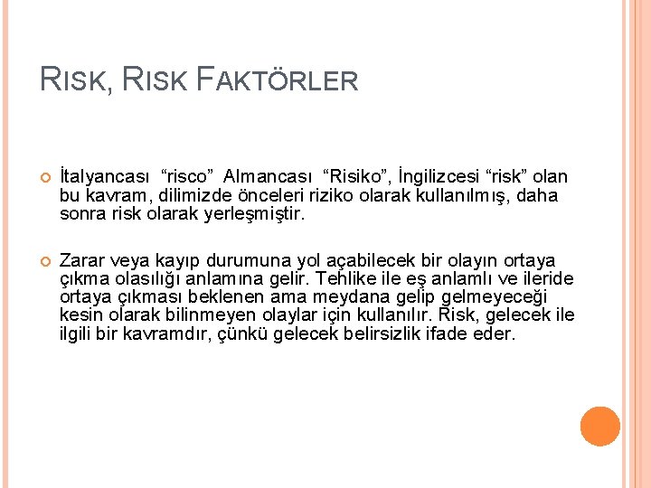 RISK, RISK FAKTÖRLER İtalyancası “risco” Almancası “Risiko”, İngilizcesi “risk” olan bu kavram, dilimizde önceleri
