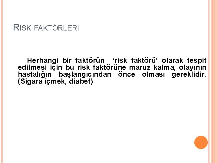 RISK FAKTÖRLERI Herhangi bir faktörün ‘risk faktörü’ olarak tespit edilmesi için bu risk faktörüne