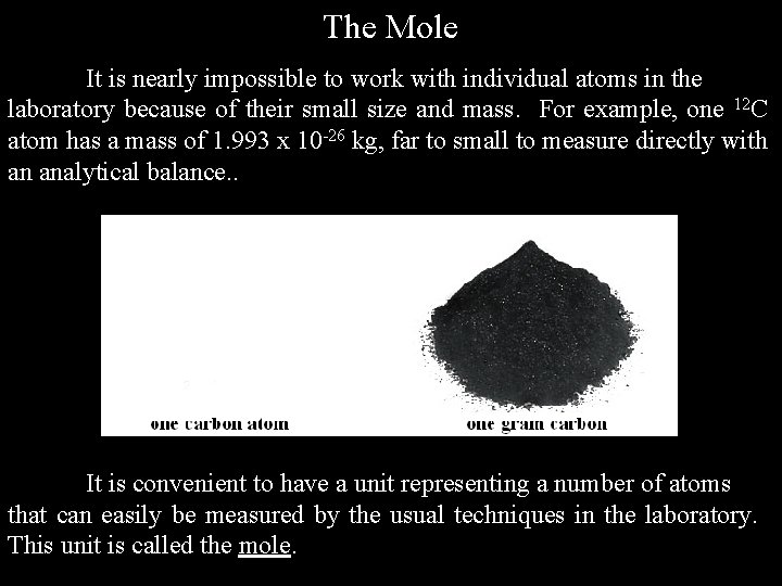 The Mole It is nearly impossible to work with individual atoms in the laboratory