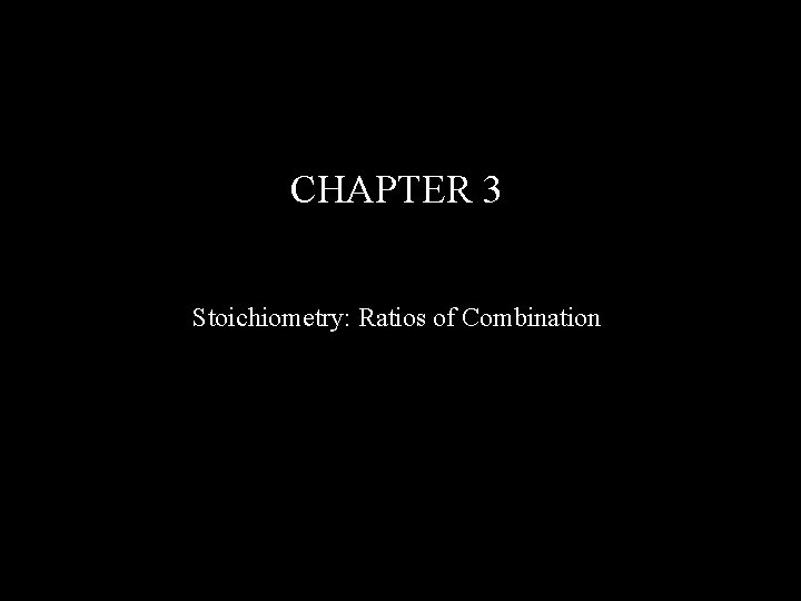 CHAPTER 3 Stoichiometry: Ratios of Combination 