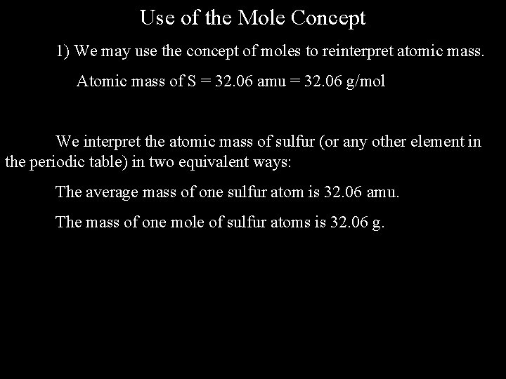 Use of the Mole Concept 1) We may use the concept of moles to