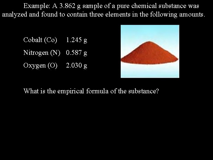 Example: A 3. 862 g sample of a pure chemical substance was analyzed and