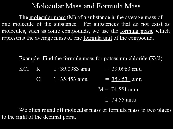Molecular Mass and Formula Mass The molecular mass (M) of a substance is the