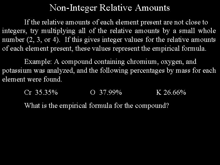 Non-Integer Relative Amounts If the relative amounts of each element present are not close