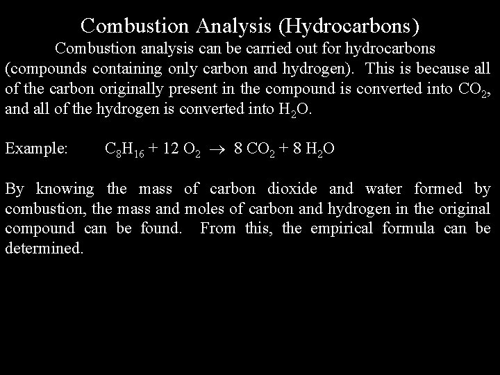 Combustion Analysis (Hydrocarbons) Combustion analysis can be carried out for hydrocarbons (compounds containing only