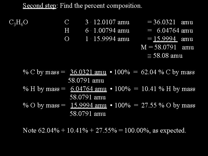 Second step: Find the percent composition. C 3 H 6 O C H O