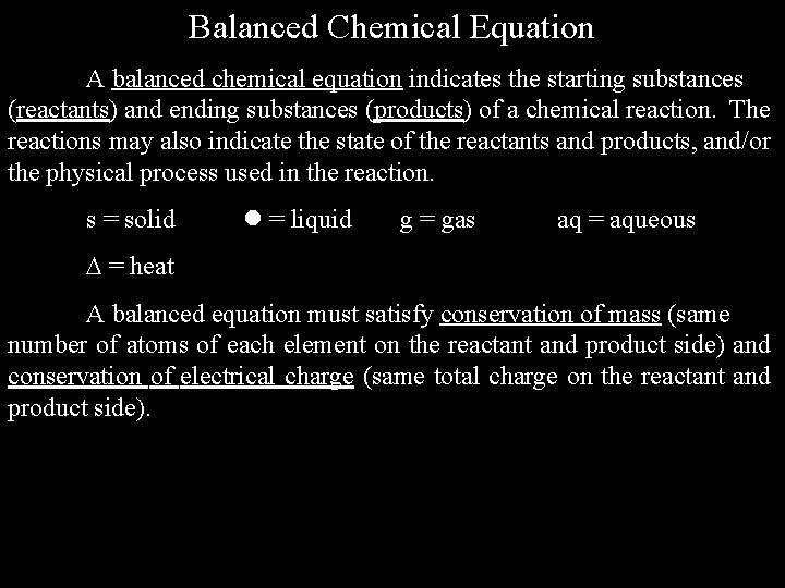 Balanced Chemical Equation A balanced chemical equation indicates the starting substances (reactants) and ending