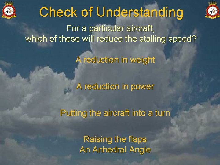 Check of Understanding For a particular aircraft, which of these will reduce the stalling