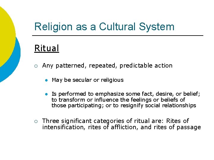 Religion as a Cultural System Ritual ¡ ¡ Any patterned, repeated, predictable action l