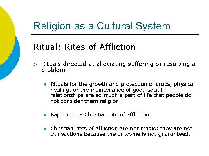 Religion as a Cultural System Ritual: Rites of Affliction ¡ Rituals directed at alleviating