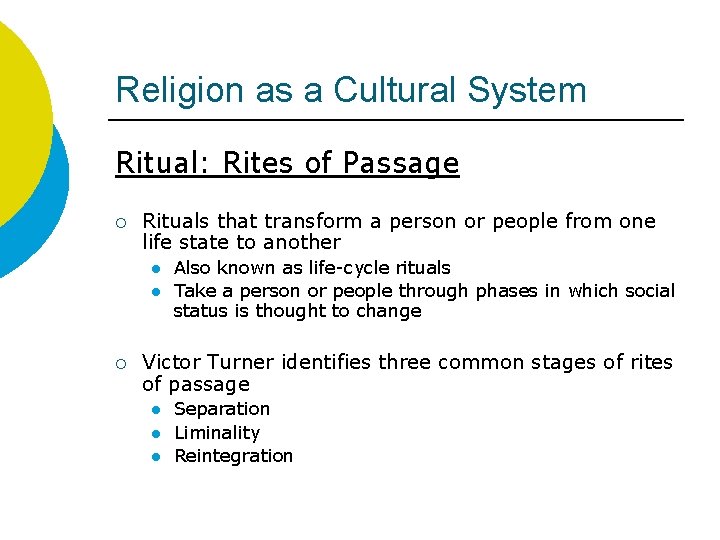 Religion as a Cultural System Ritual: Rites of Passage ¡ Rituals that transform a