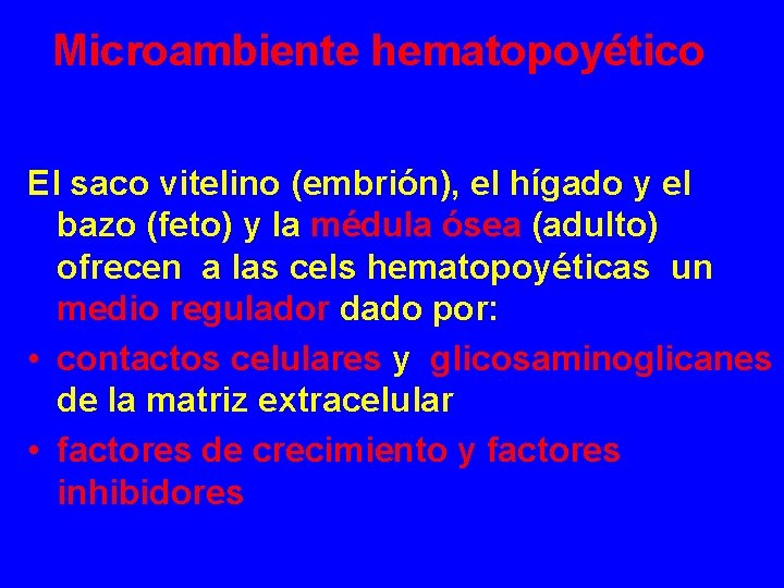 Microambiente hematopoyético El saco vitelino (embrión), el hígado y el bazo (feto) y la