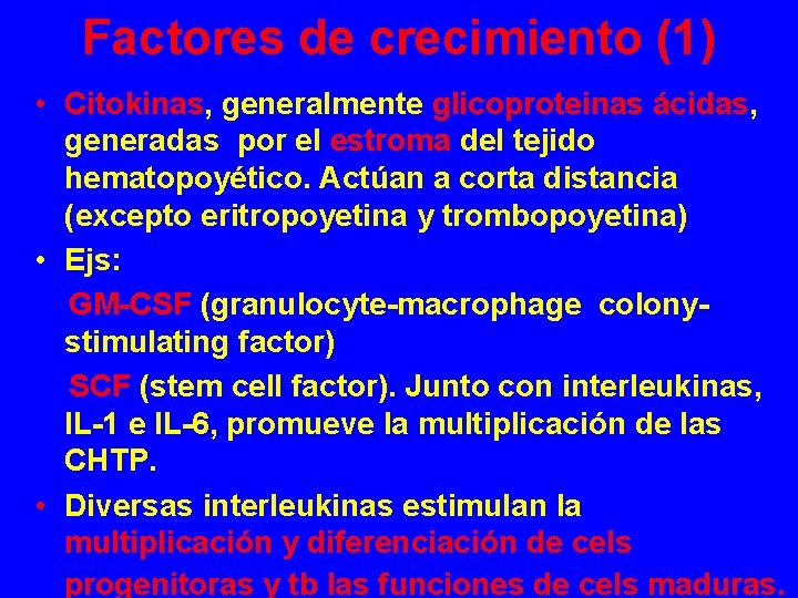 Factores de crecimiento (1) • Citokinas, generalmente glicoproteinas ácidas, generadas por el estroma del