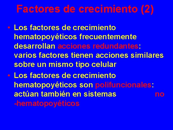 Factores de crecimiento (2) • Los factores de crecimiento hematopoyéticos frecuentemente desarrollan acciones redundantes:
