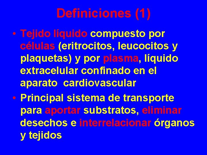 Definiciones (1) • Tejido líquido compuesto por células (eritrocitos, leucocitos y plaquetas) y por
