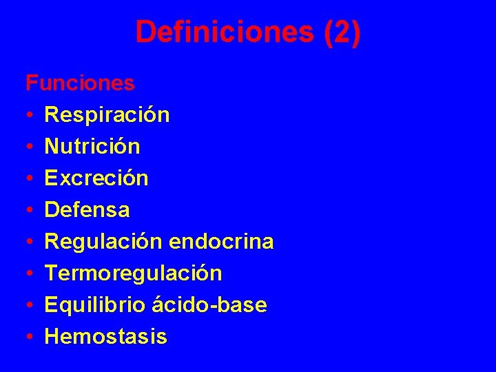 Definiciones (2) Funciones • Respiración • Nutrición • Excreción • Defensa • Regulación endocrina