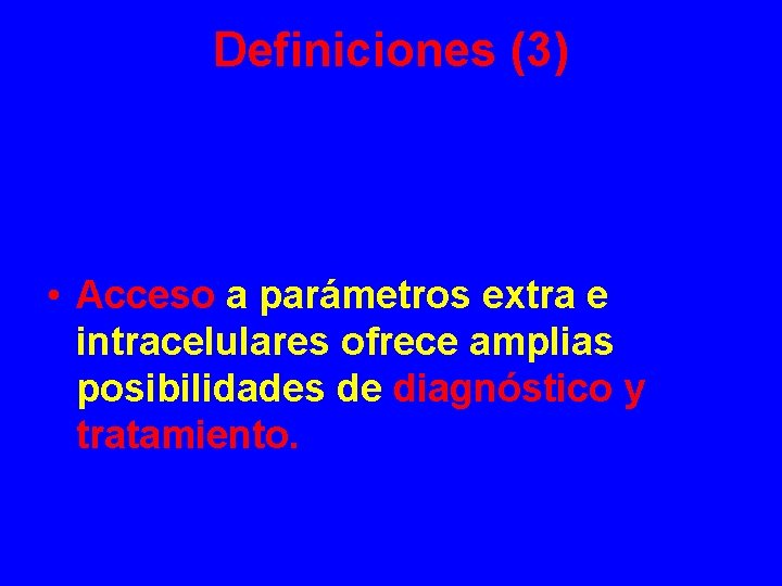 Definiciones (3) • Acceso a parámetros extra e intracelulares ofrece amplias posibilidades de diagnóstico