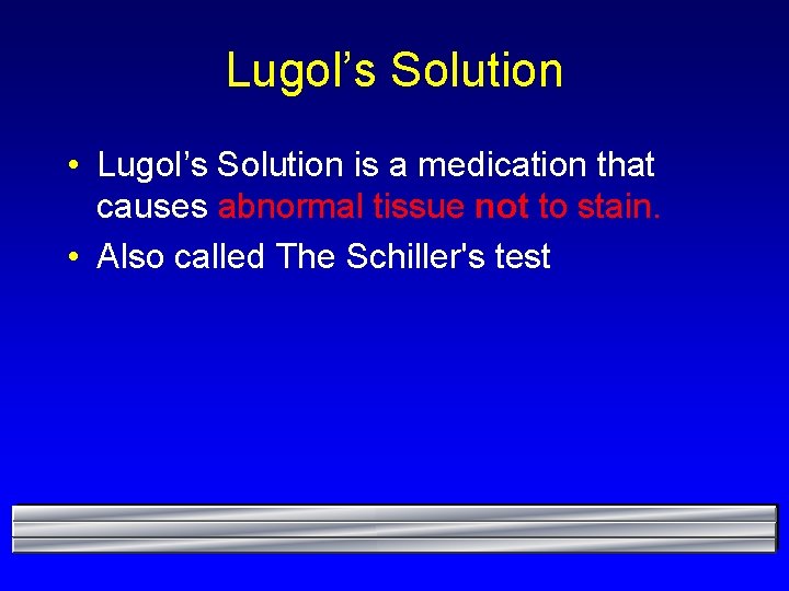 Lugol’s Solution • Lugol’s Solution is a medication that causes abnormal tissue not to